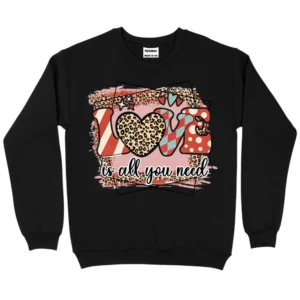 Love Is All You Need Valentine's Day Sweatshirt - Black