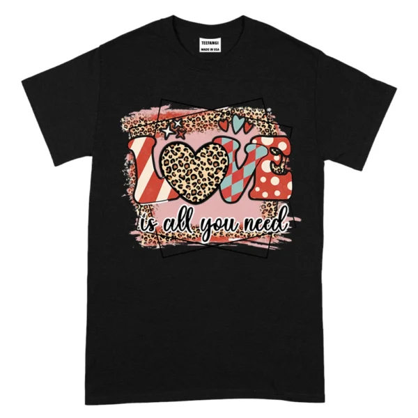 Love Is All You Need Valentine's Day TShirt - Black